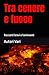Tra cenere e fuoco: Racconti brevi e fulminanti