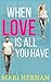 When Love Is All You Have: A Sweet Single Dad Next Door Neighbor Romance (Callahan Brothers Series)
