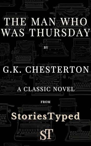The Man Who Was Thursday: A Nightmare: A StoriesTyped Annotated Edition