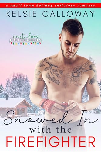 Snowed In With The Firefighter: A Small Town Holiday Instalove Romance (Instalove Christmas Book 5)