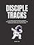 Disciple Tracks: A 12-Week ...