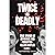 Twice As Deadly: True Stori...