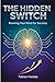 The Hidden Switch: Rewiring Your Mind For Success