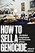 How to Sell a Genocide: The...
