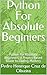 Python For Absolute Beginiers: Python for Absolute Beginners: A Project-Based Guide to Coding Mastery
