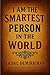 I Am the Smartest Person in...