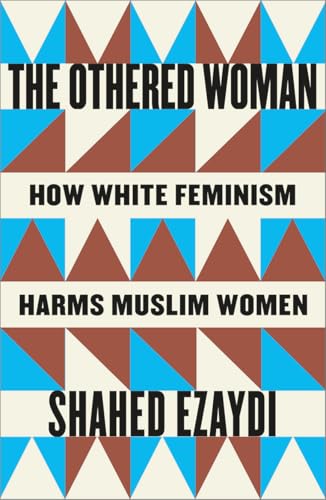 The Othered Woman: How White Feminism Harms Muslim Women (Paperback)