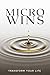 Micro Wins: Transform Your ...