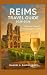 Reims Travel Guide 2025–202...