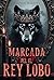Marcada Por El Rey Lobo: Un...