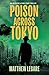 Poison Across Tokyo by Matthew Legare Poison Across Tokyo by Matthew Legare