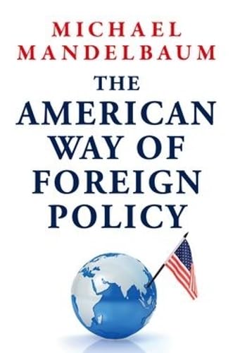 The American Way of Foreign Policy: Ideology, Economics, Democracy (Hardcover)