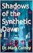 Shadows of the Synthetic Dawn