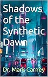 Shadows of the Synthetic Dawn Shadows of the Synthetic Dawn