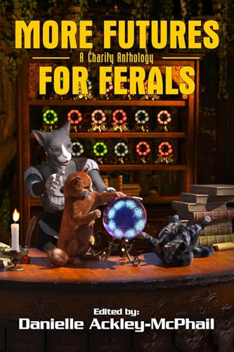 More Futures for Ferals (A Charity Anthology Book 2)
