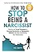 How to Stop Being a Narciss...