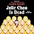 Julie Chan Is Dead