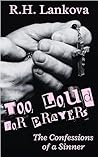 Too Loud for Prayers: The Confessions of a Sinner
