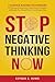 Stop Negative Thinking Now:...