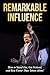 REMARKABLE INFLUENCE: Be Th...