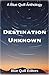 Destination Unknown (Blue Quill Anthologies)