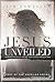 Jesus Unveiled by Tim Sawtelle Jesus Unveiled by Tim Sawtelle