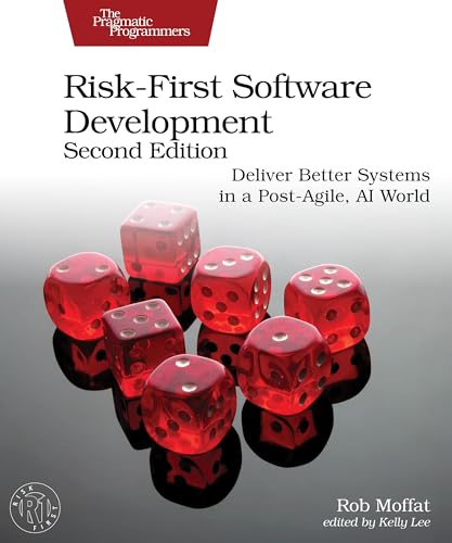 Risk-First Software Development, Second Edition: Deliver Better Systems in a Post-Agile, AI World (Paperback)