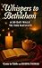 Whispers To Bethlehem : 30 ...