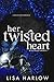 Her Twisted Heart by Lisa Harlow