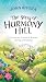 The Song of Harmony Hill: A...
