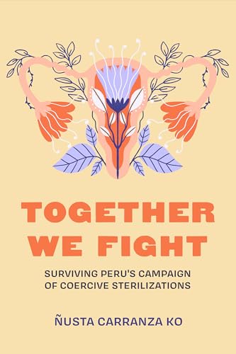 Together We Fight: Surviving Peru's Campaign of Coercive Sterilizations (Paperback)