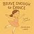 Brave Enough to Dance by Morgan Lane
