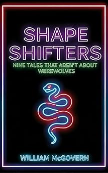 Shape Shifters: Nine Tales That Aren't About Werewolves
