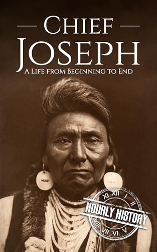 Chief Joseph: A Life from Beginning to End (Native American History)