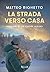 La strada verso casa: PENSIERI DI UN CUORE ALPINO (Italian Edition)