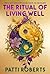 The Ritual of Living Well: ...