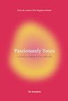Passionately Yours: A Guide to Falling in Love with Life