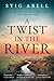 A Twist in the River by Stig Abell