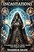 Incantations: A Complete Gu...