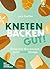Kneten, Backen, gut!: Entsp...