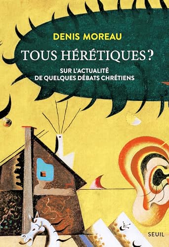 Tous hérétiques ?: Sur l'actualité de quelques débats chrétiens (French Edition)