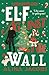Elf Against the Wall: A Holiday Romantic Comedy (The Wynter Brothers)