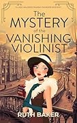 The Mystery of the Vanishing Violinist: A completely unputdownable 1920s British cozy murder mystery