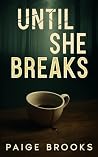 Until She Breaks:...