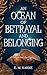 An Ocean of Betrayal and Be...