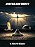 Justice And Mercy: A Time T...