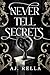 Never Tell Secrets by AJ. Rella Never Tell Secrets by AJ. Rella