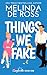 Things We Fake by Melinda De Ross