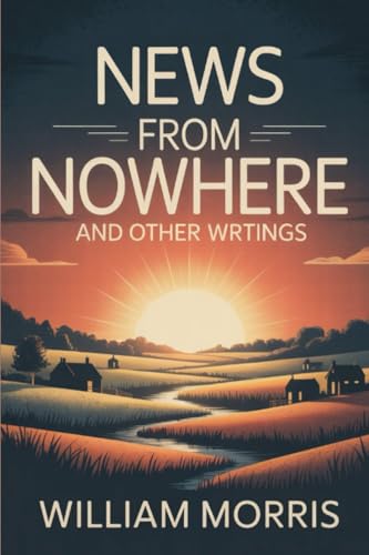 News from Nowhere and Other Writings
