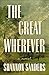 The Great Wherever by Shannon Sanders